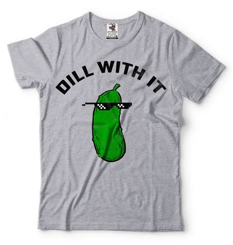 Funny Meme T shirt Cool Casual t shirt Party Dill With It Funny Tee ...