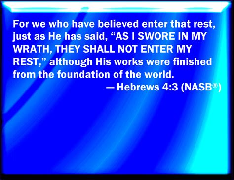 Hebrews 4:3 For we which have believed do enter into rest, as he said ...