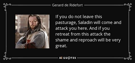 Gerard de Ridefort quote: If you do not leave this pasturage, Saladin ...