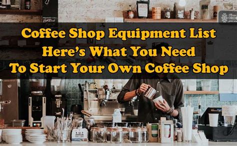 Coffee Shop Equipment List: Everything You Need To Start Your Cafe