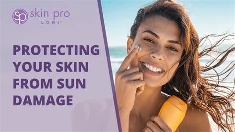 Protecting your Skin from Sun Damage - SkinproLori