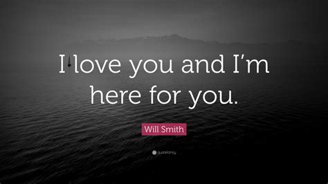 Will Smith Quote: “I love you and I’m here for you.” (12 wallpapers ...