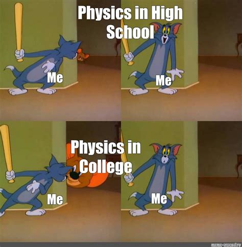 Meme: "Physics in High School Me Me Physics in College Me Me" - All ...