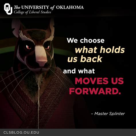 "We choose what holds us back and what moves us forward." – Master ...