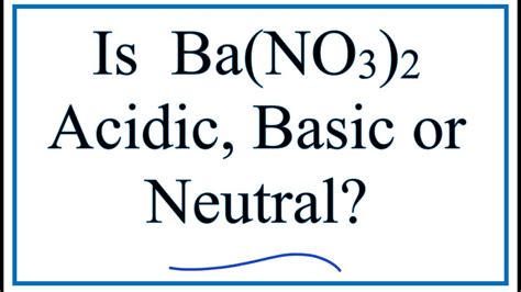 Is Ba(NO3)2 acidic, basic, or neutral (dissolved in water)? - YouTube