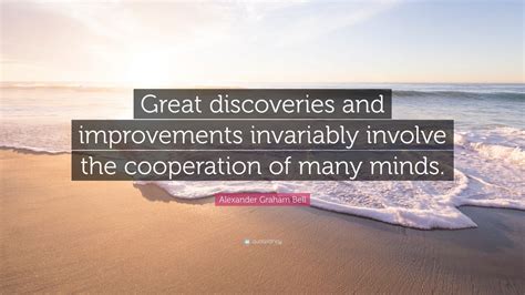 Alexander Graham Bell Quote: “Great discoveries and improvements ...