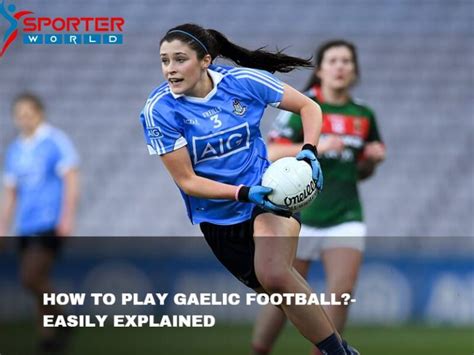 How to Play Gaelic Football?-Easily Explained - Sporterworld