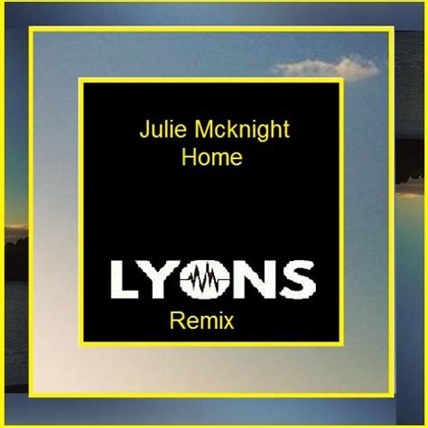 Julie McKnight Home (Lyons Remix) by lyonsofficialmusic - Listen to music