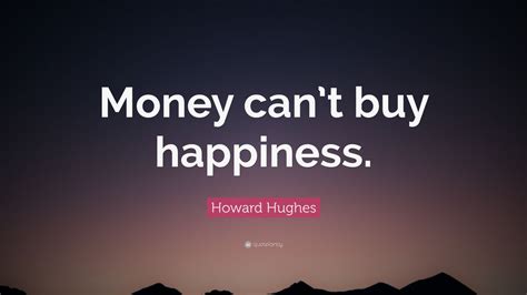 Howard Hughes Quote: “Money can’t buy happiness.” (12 wallpapers ...