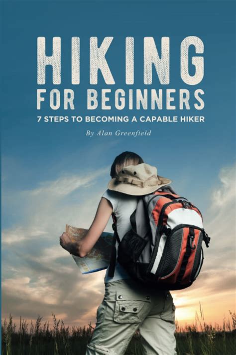 Hiking for Beginners: 7 Steps to Becoming a Capable Hiker: Greenfield ...