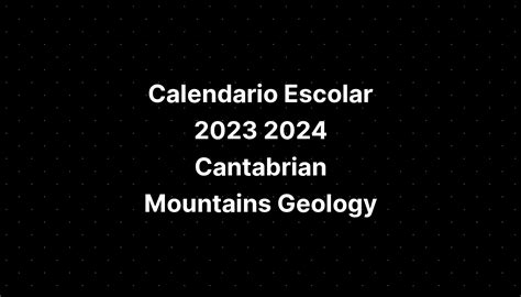 Calendario Escolar 2023 2024 Cantabrian Mountains Geology - IMAGESEE