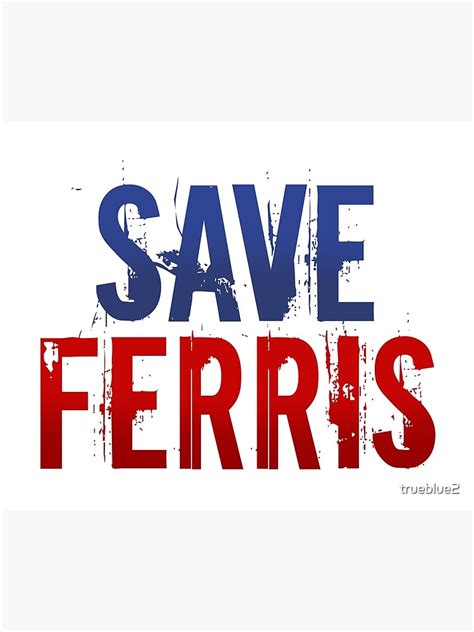 "Save Ferris" Poster by trueblue2 | Redbubble