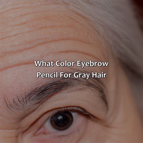 What Color Eyebrow Pencil For Gray Hair - colorscombo.com