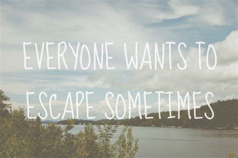 Quotes about Escape (545 quotes)