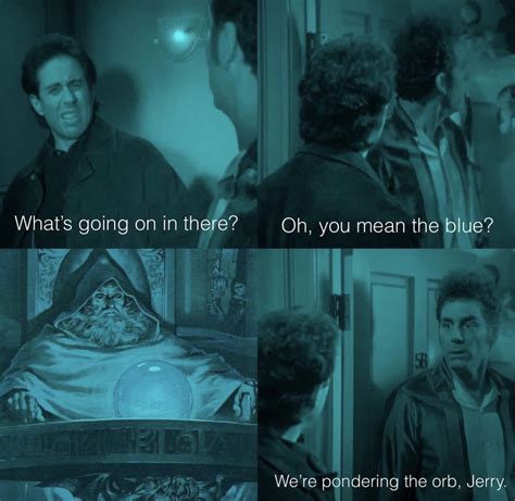 Kramer ponders the orb | Pondering My Orb | Know Your Meme