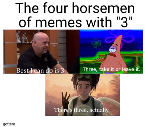 There's three, actually : r/memes