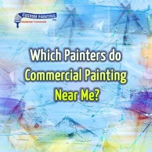 Which Painters Do Commercial Painting Near Me? | Custom Painting, Inc.