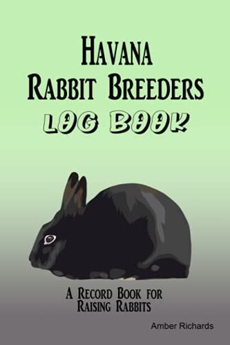 Havana Rabbit Breeders Log Book: A Record Book for Raising Rabbits by ...