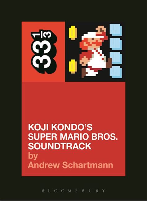 Koji Kondo's Super Mario Bros. Soundtrack: : 33 1/3 Andrew Schartmann ...