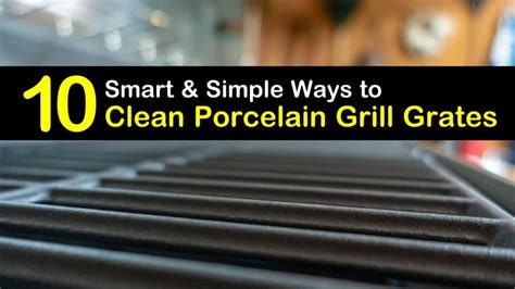 10 Smart & Simple Ways to Clean Porcelain Grill Grates