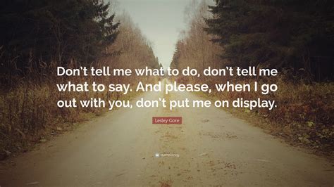 Lesley Gore Quote: “Don’t tell me what to do, don’t tell me what to say ...