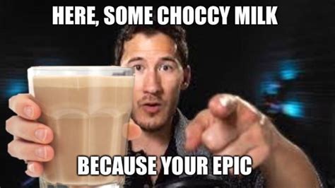 Markiplier's Here, Some Choccy Milk | Choccy Milk | Know Your Meme