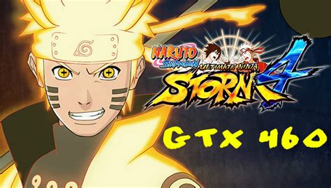 Naruto Shippuden Ultimate Ninja Storm 4 Gameplay ~ GTX 460 Gamer