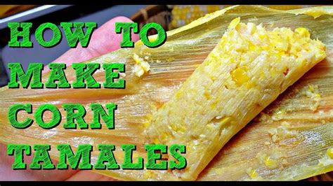 How To Make Fresh Corn Tamales | Sweet and Savory Corn Tamales Recipe ...