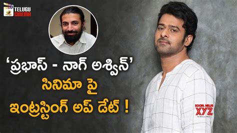 Prabhas & Nag Ashwin Movie Latest Update (Video) - Social News XYZ