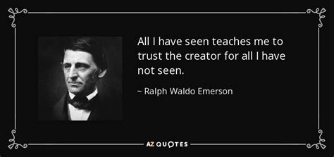 Ralph Waldo Emerson quote: All I have seen teaches me to trust the ...