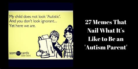 Autism Memes My Child Doesn't Look Autistic | lupon.gov.ph