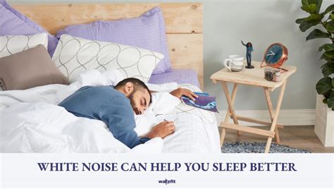 A-Z Journal on Benefits of White Noise for Sleeping | Wakefit