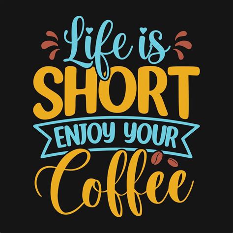 Life is short enjoy your coffee - Coffee quotes t shirt, poster ...