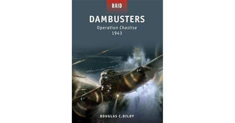 Dambusters - Operation Chastise 1943 by Douglas C. Dildy