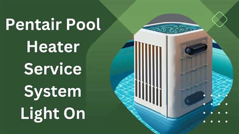 Pentair Pool Heater Service System Light on : Reasons, Troubleshooting ...