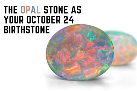 The Opal Stone As Your October 24 Birthstone