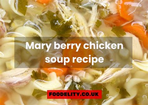 Mary Berry Chicken Soup with Noodles: The Ultimate Comfort in a Bowl ...