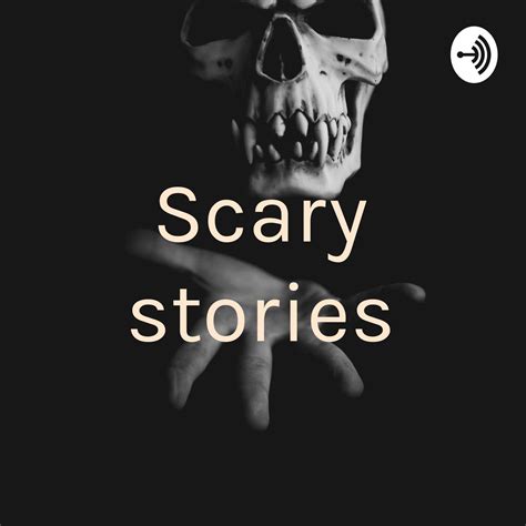 Scary stories (podcast) - Chavy | Listen Notes