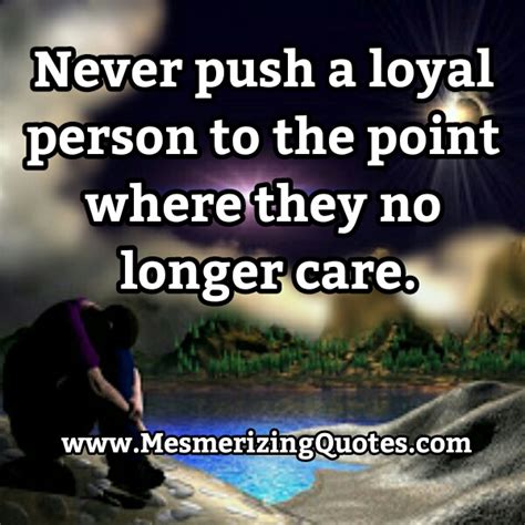 Never Push A Loyal Person Quotes. QuotesGram