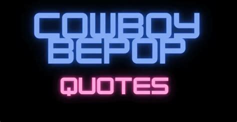 The 50 Most Memorable Cowboy Bebop Quotes - AnQuotes.com