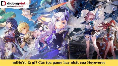 miHoYo là gì? Các tựa game hay nhất của Hoyoverse