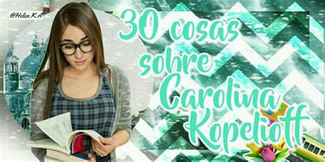 🍃30 datos sobre Carolina kopelioff🍃 | 🌛 SOY LUNA 🌟LUNATICAS 🌛 Amino