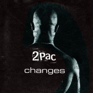 "Changes" by Tupac Shakur. - WriteWork