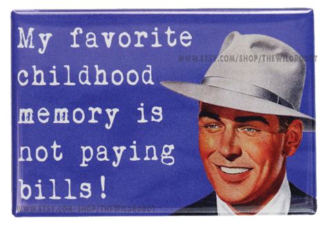 My Favorite Childhood Memory Is Not Paying Bills FRIDGE MAGNET Funny ...