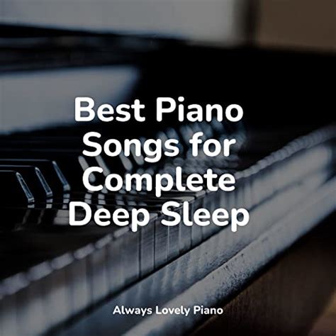 Best Piano Songs for Complete Deep Sleep by Chillout Lounge Relax ...