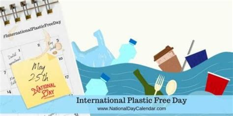 INTERNATIONAL PLASTIC FREE DAY - May 25 - National Day Calendar