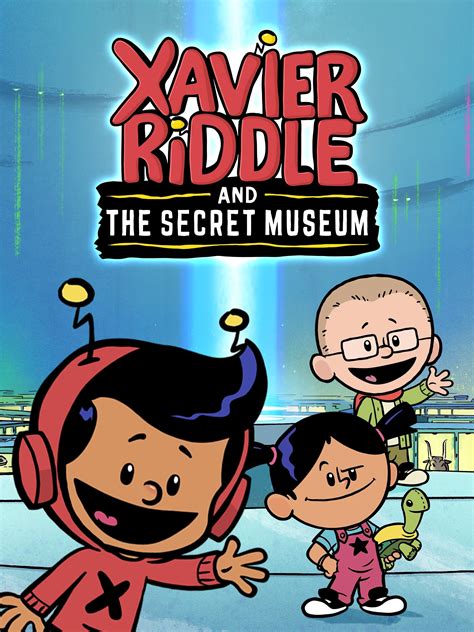 Xavier Riddle and the Secret Museum - Rotten Tomatoes