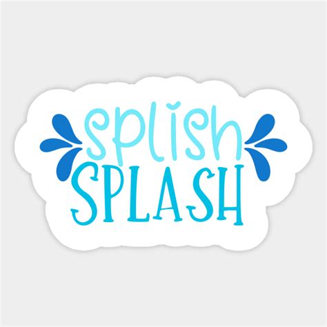 Splish Splash - Splish Splash - Sticker | TeePublic