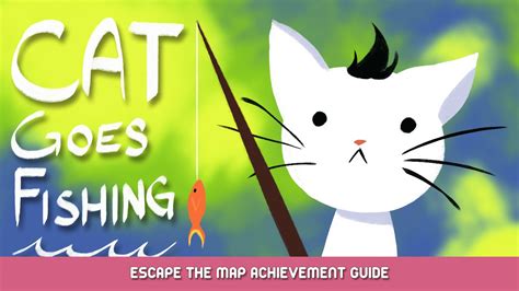 Cat Goes Fishing - Escape the Map Achievement Guide