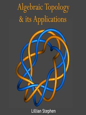 Algebraic Topology & Its Applications by Lillian Stephen · OverDrive ...